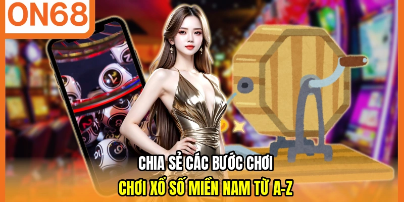 Chia sẻ các bước chơi chơi xổ số miền nam từ A-Z