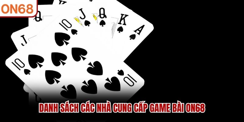Danh sách các nhà cung cấp game bài ON68 